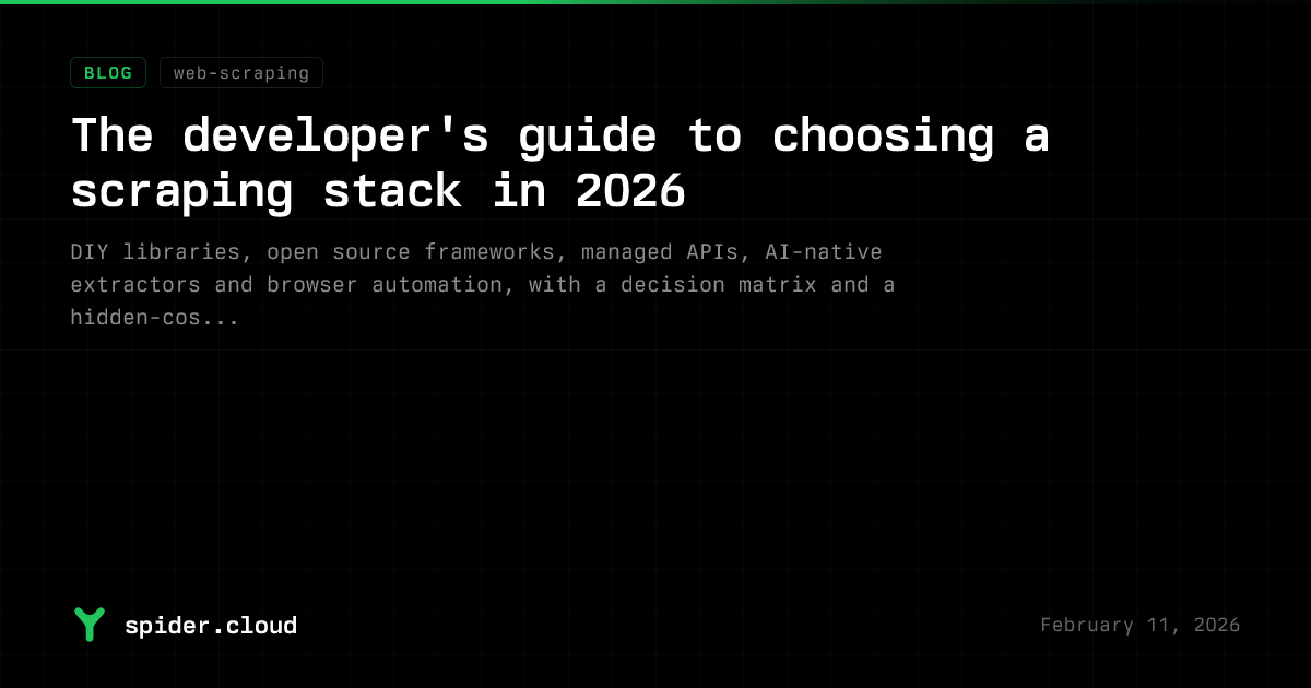 Spider Blog - The Developer's Guide to Choosing a Scraping Stack in 2026